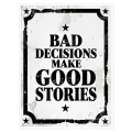 Πίνακας με Φράση Bad Decisions Make Good Stories Vintage Ασπρόμαυρος