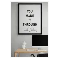 You Made It Through Minimalist Black and White Poster