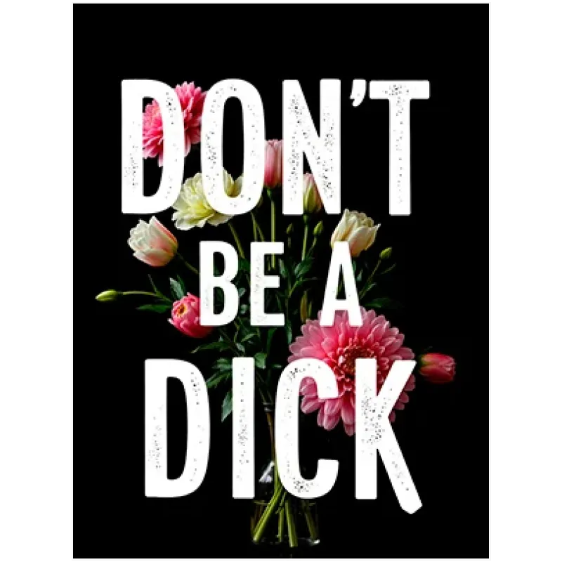 Πίνακας σε Καμβά Don't Be A Dick Χιούμορ και Λουλούδια σε Μαύρο Φόντο